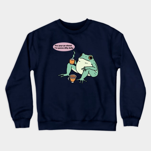 You guys go ahead I'm gonna dilly dally frog Crewneck Sweatshirt by RetroPandora